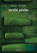 Varga Mátyás: parsifal, parsifal (Magvető)