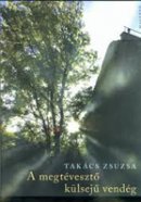 Takács Zsuzsa: A megtévesztő külsejű vendég (Magvető)