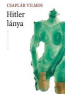 Csaplár Vilmos: Hitler lánya (Kalligram)