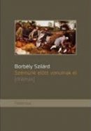 Borbély Szilárd: Szemünk előtt vonulnak el (Palatinus)