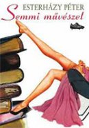 Esterházy Péter: Semmi művészet (Magvető)