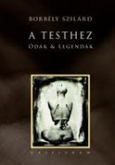 Borbély Szilárd: A Testhez (Kalligram)