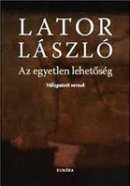 Lator László: Az egyetlen lehetőség (Európa Könyvkiadó)