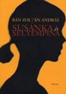 Bán Zoltán András: Susánka és Selyempina (Scolar kiadó)