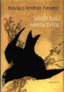 Kovács András Ferenc: Sötét tus, néma tinta (Magvető)
