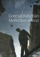 Grecsó Krisztián: Mellettem elférsz (Magvető)