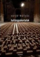 Varga Mátyás: Hallásgyakorlatok (Magvető)