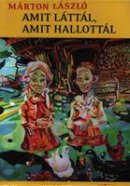 Márton László: Amit láttál, amit hallottál (Jelenkor)