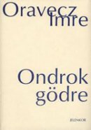 Oravecz Imre: Ondrok gödre (Jelenkor)