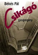 Békés Pál: Csikágó - gangregény