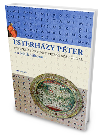 2015 Esterházy Péter Egyszerű történet vessző száz oldal – a Márk változat