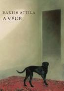 Bartis Attila: A vége